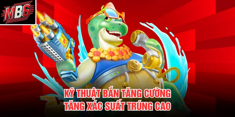 Jackpot Đánh Cá MB66 3 Kỹ thuật bắn tăng cường tăng xác suất trúng cao