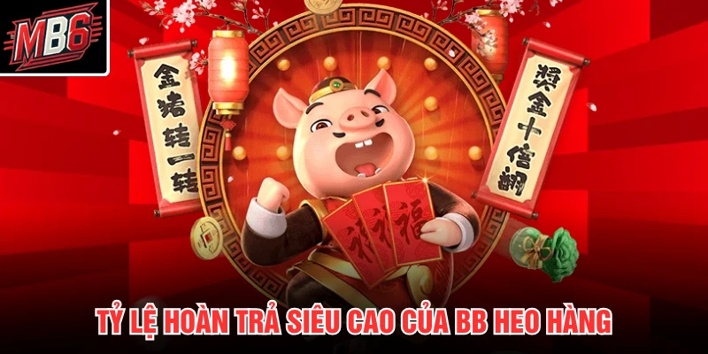 BB Heo Vàng Phát Tài MB66 3 Tỷ lệ hoàn trả siêu cao của BB heo hàng